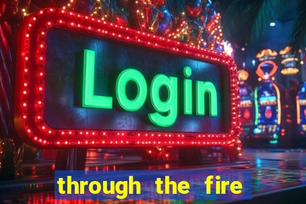 through the fire and flames midi